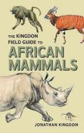 The Kingdon Field Guide To African Mammals di Jonathan Kingdon edito da Bloomsbury Publishing Plc