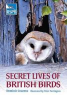 Secret Lives Of British Birds di Dominic Couzens edito da Bloomsbury Publishing Plc