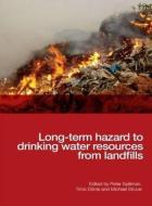 Long-term Hazard To Drinking Water Resources From Landfills di Peter Spillmann, Timo Dorrie, Tamas Meggyes, Michael Struve edito da Ice Publishing