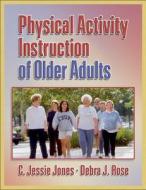 Physical Activity Instruction Of Older Adults di C. Jessie Jones, Debra A. Rose edito da Human Kinetics Publishers