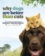 Why Dogs Are Better Than Cats di Bradley Trevor Greive, Rachael Hale edito da ANDREWS & MCMEEL