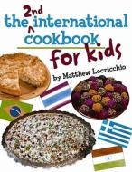 The 2nd International Cookbook For Kids di Matthew Locricchio edito da Amazon Publishing