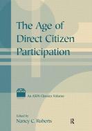 The Age of Direct Citizen Participation di Nancy C. Roberts edito da Taylor & Francis Ltd