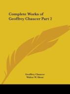Complete Works Of Geoffrey Chaucer Vol. 2 (1901) di Geoffrey Chaucer edito da Kessinger Publishing Co