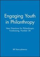 Engaging Youth In Philanthropy di Philanthropic Fundraising edito da John Wiley & Sons Inc