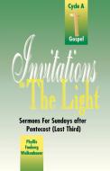 Invitations to the Light: Sermons for Sundays After Pentecost (Last Third): Cycle a Gospel di Phyllis Faaborg Wolkenhauer edito da CSS Publishing Company