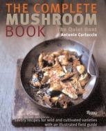 The Complete Mushroom Book: Savory Recipes for Wild and Cultivated Varieties di Antonio Carluccio edito da Rizzoli International Publications