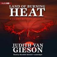 Land of Burning Heat: A Claire Reynier Mystery di Judith Van Gieson edito da Audiogo