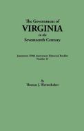 The Government of Virginia in the Seventeenth Century. Originally published as "Jamestown 350th Anniversary Historical B di Thomas J. Wertenbaker edito da Clearfield