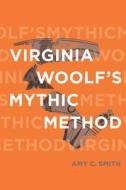 Virginia Woolf's Mythic Method di Amy C. Smith edito da OHIO ST UNIV PR