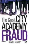 The Great City Academy Fraud di Francis Beckett edito da BLOOMSBURY 3PL