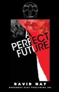 A Perfect Future di David Hay edito da Broadway Play Publishing Inc
