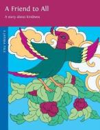 A Friend to All: A Story about Kindness di Rosalyn White edito da DHARMA PUB
