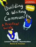 Building a Writing Community: A Practical Guide di Marcia S. Freeman edito da MAUPIN HOUSE PUB INC