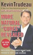 More Natural "cures" Revealed di Kevin Trudeau edito da Alliance Publishing Group