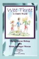 Wee Three: A Child's World di Marta Moran Bishop edito da Katmoran Publications
