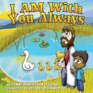 I Am with You Always di Mrs Lynne Robertson O'Quinn edito da His Little Ones Ministry
