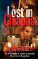 Lost in Chiapas di John Scherber edito da SAN MIGUEL ALLENDE BOOKS