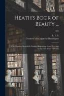 HEATH'S BOOK OF BEAUTY ... : WITH NINETE di L. E. L. LETITIA EL edito da LIGHTNING SOURCE UK LTD