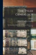 The Tyler Genealogy: The Descendants Of Job Tyler, Of Andover, Massachusetts, 1619-1700; Volume 2 edito da LEGARE STREET PR