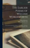 The Earlier Poems of William Wordsworth: Corrected As in the Latest Editions. With Preface, and Notes Showing the Text As It Stood in 1815 di William Johnston, William Wordsworth edito da LEGARE STREET PR