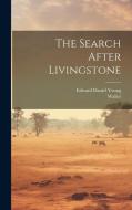 The Search After Livingstone di Edward Daniel Young, Waller edito da LEGARE STREET PR