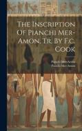 The Inscription Of Pianchi Mer-amon, Tr. By F.c. Cook di Pianchi Mer-Amon edito da LEGARE STREET PR