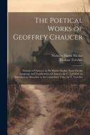 The Poetical Works of Geoffrey Chaucer: Memoir of Chaucer, by Sir Harris Nicolas. Essay On the Language and Versification of Chaucer, by T. Tyrwhitt. di Nicholas Harris Nicolas, Thomas Tyrwhitt edito da LEGARE STREET PR