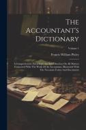The Accountant's Dictionary: A Comprehensive Encyclopaedia And Direction On All Matters Connected With The Work Of An Accountant, Illustrated With di Francis William Pixley edito da LEGARE STREET PR