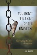 You Don't Fall Out of the Universe di B. J. Jewett edito da FriesenPress