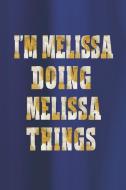 I'm Melissa Doing Melissa Things: First Name Funny Sayings Personalized Customized Names Women Girl Mother's Day Gift No di Day Writing Journals edito da INDEPENDENTLY PUBLISHED