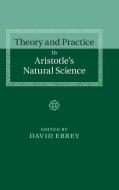Theory and Practice in Aristotle's Natural             Science edito da Cambridge University Press