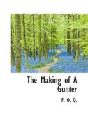 The Making Of A Gunter di F O O edito da Bibliolife