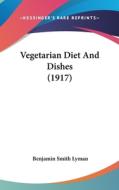 Vegetarian Diet and Dishes (1917) di Benjamin Smith Lyman edito da Kessinger Publishing