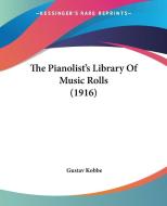 The Pianolist's Library of Music Rolls (1916) di Gustav Kobbe edito da Kessinger Publishing