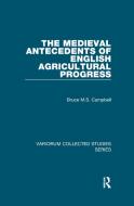 The Medieval Antecedents of English Agricultural Progress di Bruce M. S. Campbell edito da Taylor & Francis Ltd