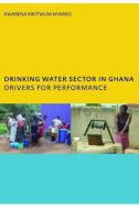 Drinking Water Sector in Ghana: Drivers for Performance di Kwabena Biritwum Nyarko edito da Taylor & Francis Ltd