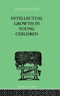 Intellectual Growth in Young Children: With an Appendix on Children's Why Questions by Nathan Isaacs di Susan Isaacs edito da ROUTLEDGE