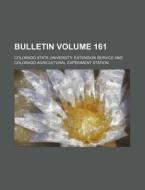 Bulletin Volume 161 di Colorado State Service edito da Rarebooksclub.com