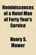 Reminiscences Of A Hotel Man Of Forty Ye di Henry S. Mower edito da General Books