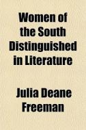 Women Of The South Distinguished In Lite di Julia Deane Freeman edito da General Books