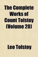 The Complete Works Of Count Tolstoy (volume 20) di Leo Tolstoy edito da General Books Llc