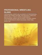 Professional Wrestling Slang: Profession di Books Llc edito da Books LLC, Wiki Series