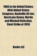 1960 In The United States: 86th United S di Books Llc edito da Books LLC, Wiki Series