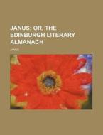 Janus; Or, the Edinburgh Literary Almanach di Janus edito da Rarebooksclub.com
