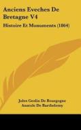 Anciens Eveches de Bretagne V4: Histoire Et Monuments (1864) di Jules Geslin De Bourgogne, Anatole De Barthelemy edito da Kessinger Publishing