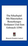 Das Schachspiel Mit Historischen Bemerkungen Ernlautert Und Zum Gebrauch (1796) di Heinrich Friedrich Andred edito da Kessinger Publishing