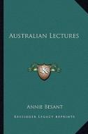 Australian Lectures di Annie Wood Besant edito da Kessinger Publishing