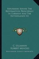 Reformers Before the Reformation Principally in Germany and the Netherlands V2 di C. Ullmann edito da Kessinger Publishing