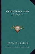 Conscience and Success di Fernand E. D'Humy edito da Kessinger Publishing